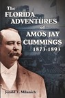 The Florida Adventures of Amos Jay Cummings 1873-1893 - MILANICH,  Jerald T. - 9781886104846