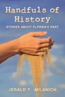 Handfuls of History - MILANICH,  Jerald T. - 9781886104907