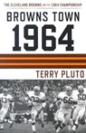 BROWNS TOWN 1964 - Terry Pluto - 9781886228726