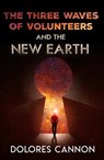 Three Waves of Volunteers and the New Earth - Dolores (Dolores Cannon) Cannon - 9781886940154