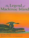 The Legend of Mackinac Island - Kathy-Jo Wargin - 9781886947122