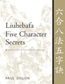 Liuhebafa Five Character Secrets - Paul Dillon - 9781886969728