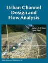 Urban Channel Design and Flow Analysis - James C. Y. Guo ; Yuan Guo - 9781887201926