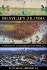 Bienville's Dilemma: A Historical Geography of New Orleans - Richard Campanella - 9781887366854