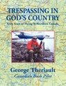 Trespassing in God's Country - George Theriault - 9781887472463