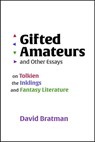 Gifted Amateurs and Other Essays: On Tolkien, the Inklings, and Fantasy Literature - David Bratman - 9781887726283