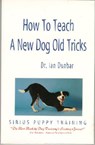 How to Teach a New Dog Old Tricks: The Sirius Puppy Training Manual - Ian Dunbar - 9781888047066