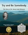 Try and Be Somebody: The Story of Dr. Henry Lake Dickason - Becky Hatcher Crabtree - 9781888215373