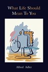 What Life Should Mean to You - Alfred Adler - 9781888262162