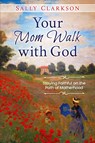 Your Mom Walk with God - Sally Clarkson - 9781888692341