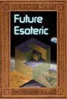 Future Esoteric: the Unseen Realms - Brad Olsen - 9781888729818