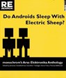 Do Androids Sleep with Electric Sheep?: Monochrom's Arse Elektronika Anthology: Critical Perspectives on Sexuality and Pornography in Science and Soci - Thomas Ballhausen - 9781889307237