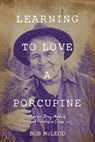Learning to Love a Porcupine - Bob McLeod - 9781889503134