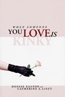 When Someone You Love Is Kinky - Catherine A Liszt ; Dossie Easton - 9781890159238