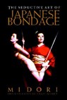 The Seductive Art Of Japanese Bondage - Midori - 9781890159382
