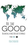 Be the Good - Ken Streater - 9781890427306