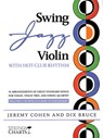 Swing Jazz Violin with Hot-Club Rhythm: 18 Arrangements of Great Standards for Violin, Violin Trio, and String Quartet Book/Online Audio [With 2 CDs] - Jeremy Cohen ; Dix Bruce - 9781890490621