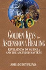 Golden Keys to Ascension and Healing: Revelations of Sai Baba and the Ascended Masters - Joshua David Stone - 9781891824036