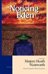 Noticing Eden - WENTWORTH,  Marjory Heath - 9781891885341