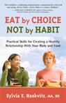 Eat by Choice, Not by Habit - Sylvia Haskvitz - 9781892005205