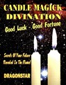 Candle Magick Divination: Good Luck - Good Fortune: Secrets Of Your Future Revealed In The Flame! - Tim R. Swartz - 9781892062406