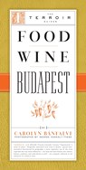 Food Wine Budapest - Carolyn Banfalvi - 9781892145567