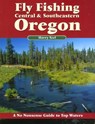 Fly Fishing Central & Southeastern Oregon: A No Nonsense Guide to Top Waters - Harry Teel - 9781892469090