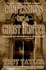 Confessions of a Ghost Hunter - TAYLOR,  Troy - 9781892523280