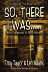 So, There I Was... - Troy Taylor ; Len Adams - 9781892523440