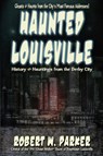 Haunted Louisville - Robert W Parker - 9781892523518