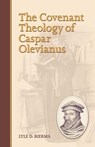 The Covenant Theology of Caspar Olevianus - Lyle D. Bierma - 9781892777430