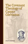 The Covenant Theology of Caspar Olevianus - Lyle D. Bierma - 9781892777430
