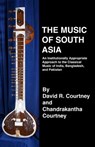 The Music of South Asia: An Institutionally Appropriate Approach to the Classical Music of India, Bangladesh, and Pakistan - Chandrakantha N. Courtney - 9781893644106