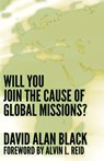 Will You Join the Cause of Global Missions? - David Alan Black - 9781893729186