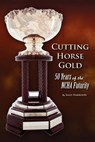 Cutting Horse Gold: 50 Years of the NCHA Futurity - HARRISON,  Sally - 9781893793224