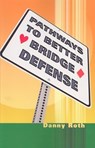 Pathways to Better Bridge Defense - Danny Roth - 9781894154543