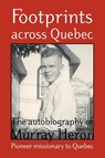 Footprints Across Quebec - Murray Heron - 9781894400015