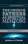 The Church Fathers as Spiritual Mentors - Michael A G Haykin - 9781894400817