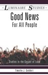 Good News for All People: Studies in the Gospel of Luke - Timothy J. Geddert - 9781894791489