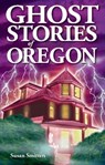 Ghost Stories of Oregon - Susan Smitten - 9781894877138