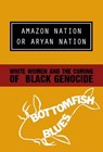 Amazon Nation or Aryan Nation - Bottomfish Blues - 9781894946551