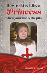 How to Live like a Princess When Your Life Is the Pits - Brenda J Wood - 9781895026719
