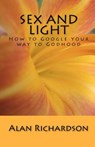 Sex and Light: How to Google your way to Godhood - Alan Richardson - 9781896238098