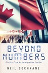 Beyond Numbers: Stories From an Immigration Insider - Neil Cochrane - 9781896794846