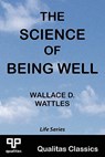 The Science of Being Well (Qualitas Classics) - Wallace D. Wattles - 9781897093016