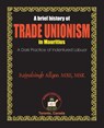 A Brief History of Trade Unionism in Mauritius - Rajpalsingh Allgoo - 9781897416167