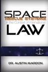 Space Rescue Systems In the Context of International Law - Austin Mardon - 9781897472217