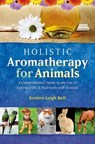 Holistic Aromatherapy for Animals - Kristen Leigh Bell - 9781899171590