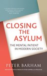 Closing the Asylum: The Mental Patient in Modern Society - Peter Barham - 9781899209224