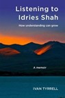 Listening to Idries Shah - Ivan Tyrrell - 9781899398089